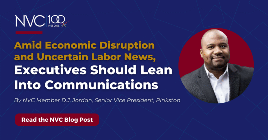 Amid Economic Disruption and Uncertain Labor News, Executives Should Lean Into Communications
